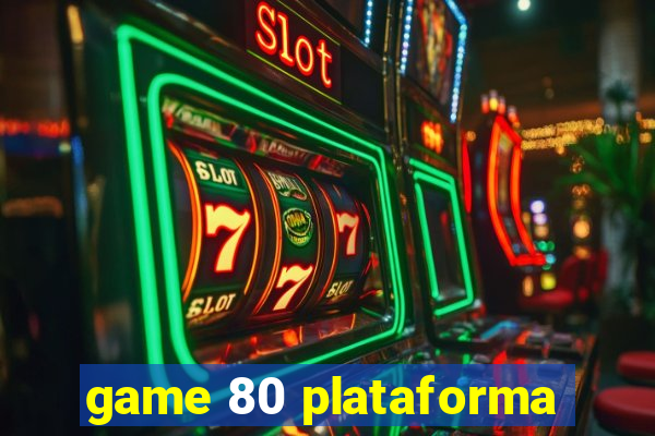 game 80 plataforma